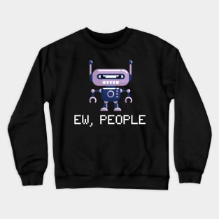 EW PEOPLE Funny Robot Lovers Perfect  Anti Social Gift Crewneck Sweatshirt